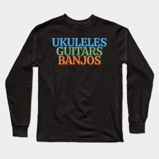 Ukuleles Guitars Banjos Long Sleeve T-Shirt